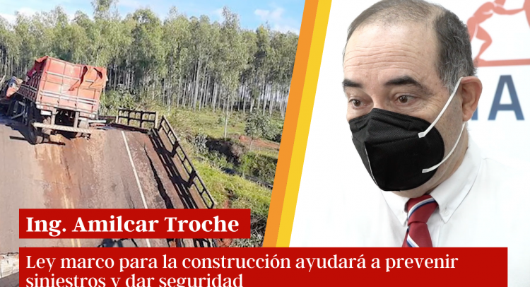 Ing. Amilcar Troche: Ley marco para la construcción ayudará a prevenir siniestros y dar seguridad